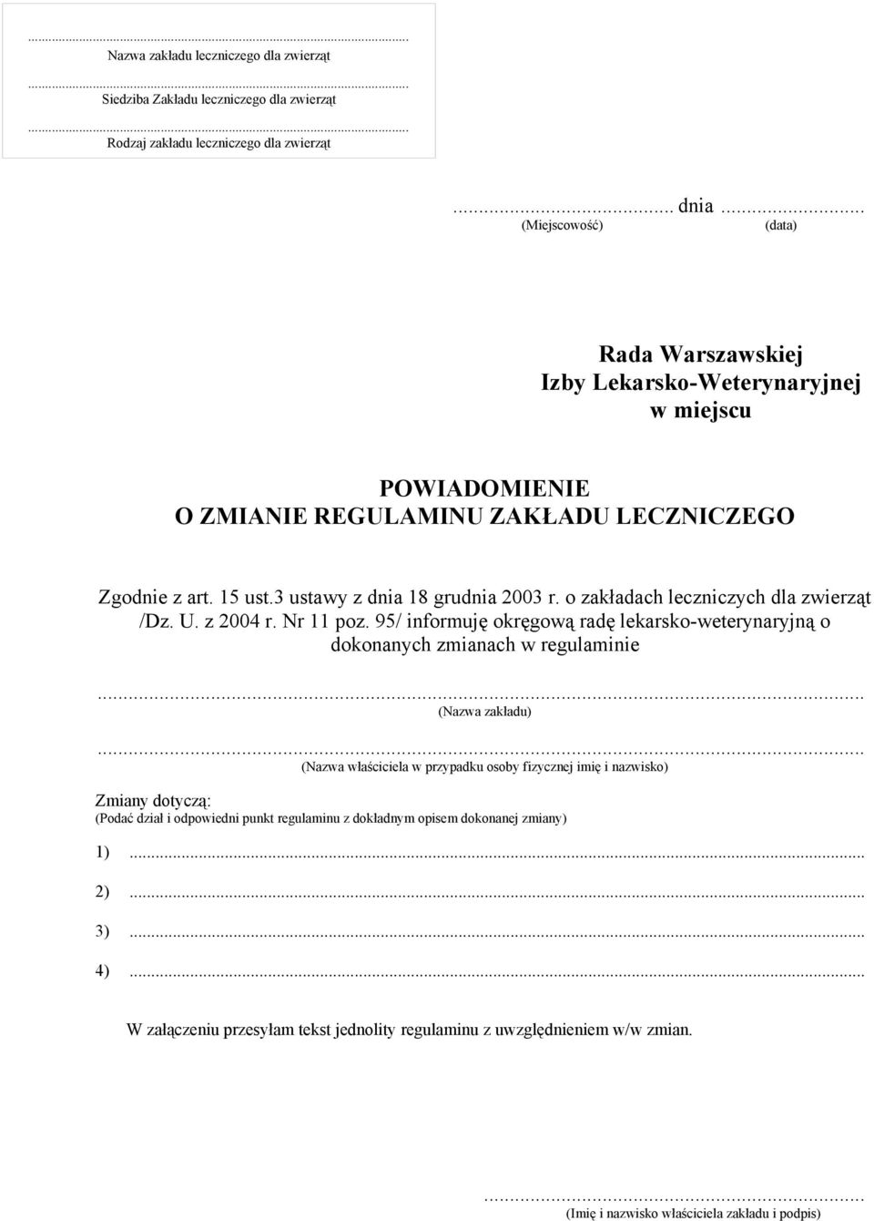 o zakładach leczniczych dla zwierząt /Dz. U. z 2004 r. Nr 11 poz. 95/ informuję okręgową radę lekarsko-weterynaryjną o dokonanych zmianach w regulaminie... (Nazwa zakładu).