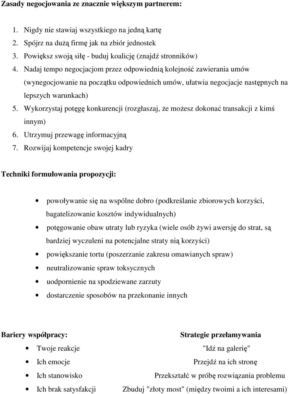 Nadaj tempo negocjacjom przez odpowiednią kolejność zawierania umów (wynegocjowanie na początku odpowiednich umów, ułatwia negocjacje następnych na lepszych warunkach) 5.
