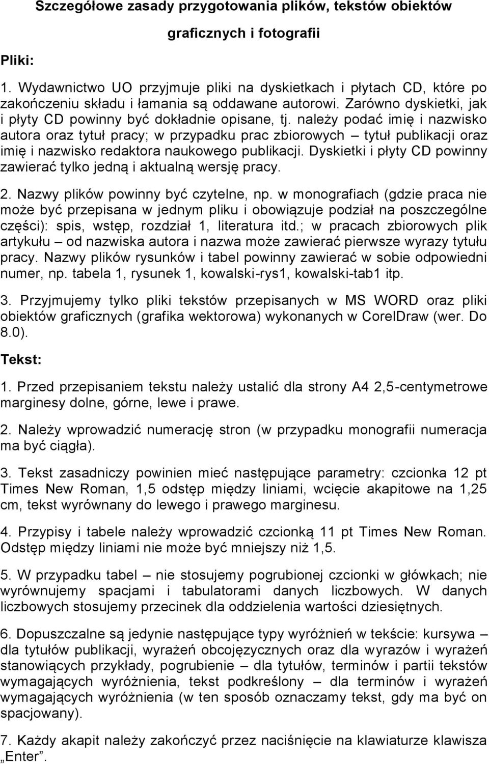 należy podać imię i nazwisko autora oraz tytuł pracy; w przypadku prac zbiorowych tytuł publikacji oraz imię i nazwisko redaktora naukowego publikacji.