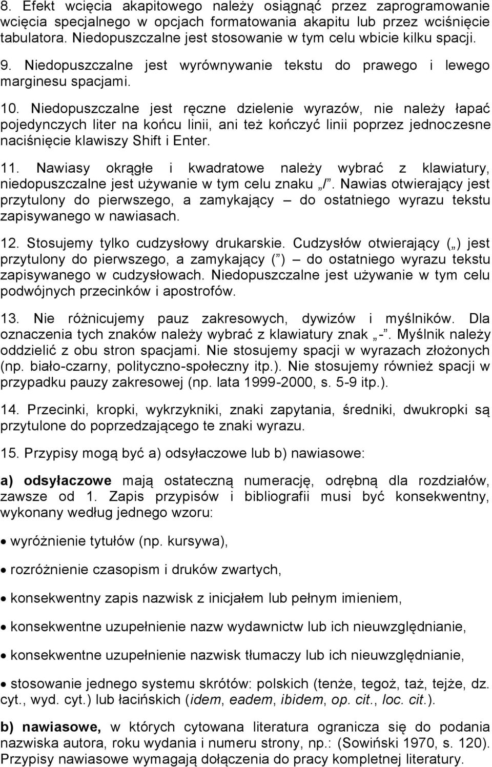 Niedopuszczalne jest ręczne dzielenie wyrazów, nie należy łapać pojedynczych liter na końcu linii, ani też kończyć linii poprzez jednoczesne naciśnięcie klawiszy Shift i Enter. 11.