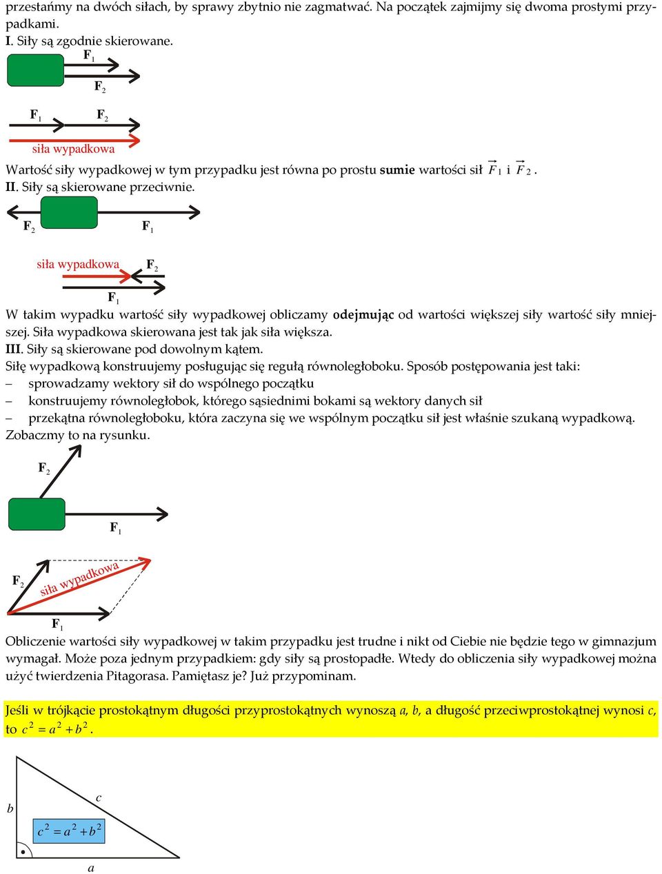 F iła wypadkowa F W taki wypadku wartość iły wypadkowej obliczay odejując od wartości więkzej iły wartość iły niejzej. Siła wypadkowa kierowana jet tak jak iła więkza. III.