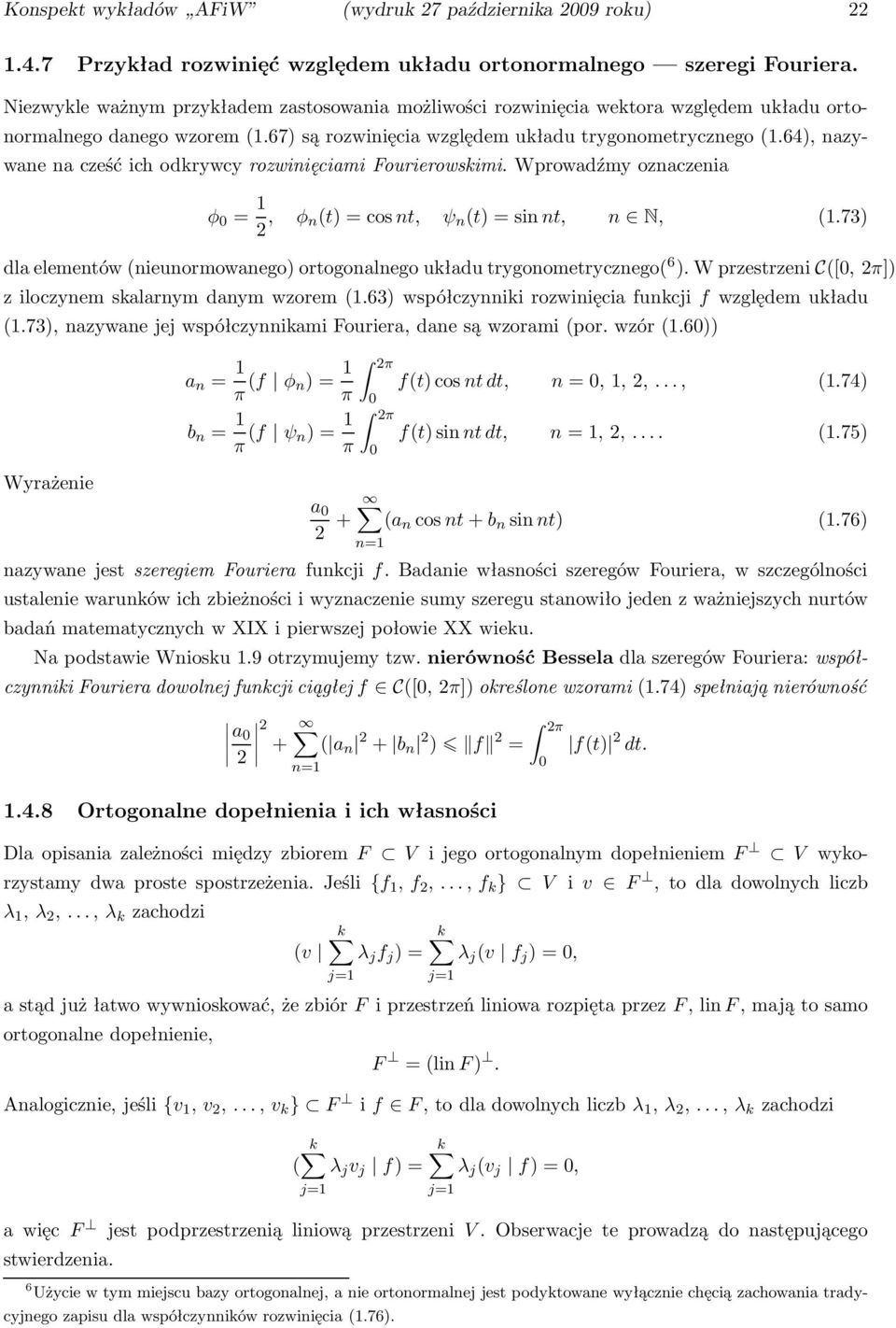 64), nazywane na cześć ich odkrywcy rozwinięciami Fourierowskimi. Wprowadźmy oznaczenia φ = 1 2, φ n(t)=cosnt, ψ n (t)=sinnt, n N, (1.