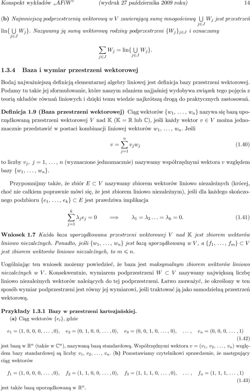 4 Baza i wymiar przestrzeni wektorowej j J j J W j jestprzestrzeń Bodaj najważniejszą definicją elementarnej algebry liniowej jest definicja bazy przestrzeni wektorowej.