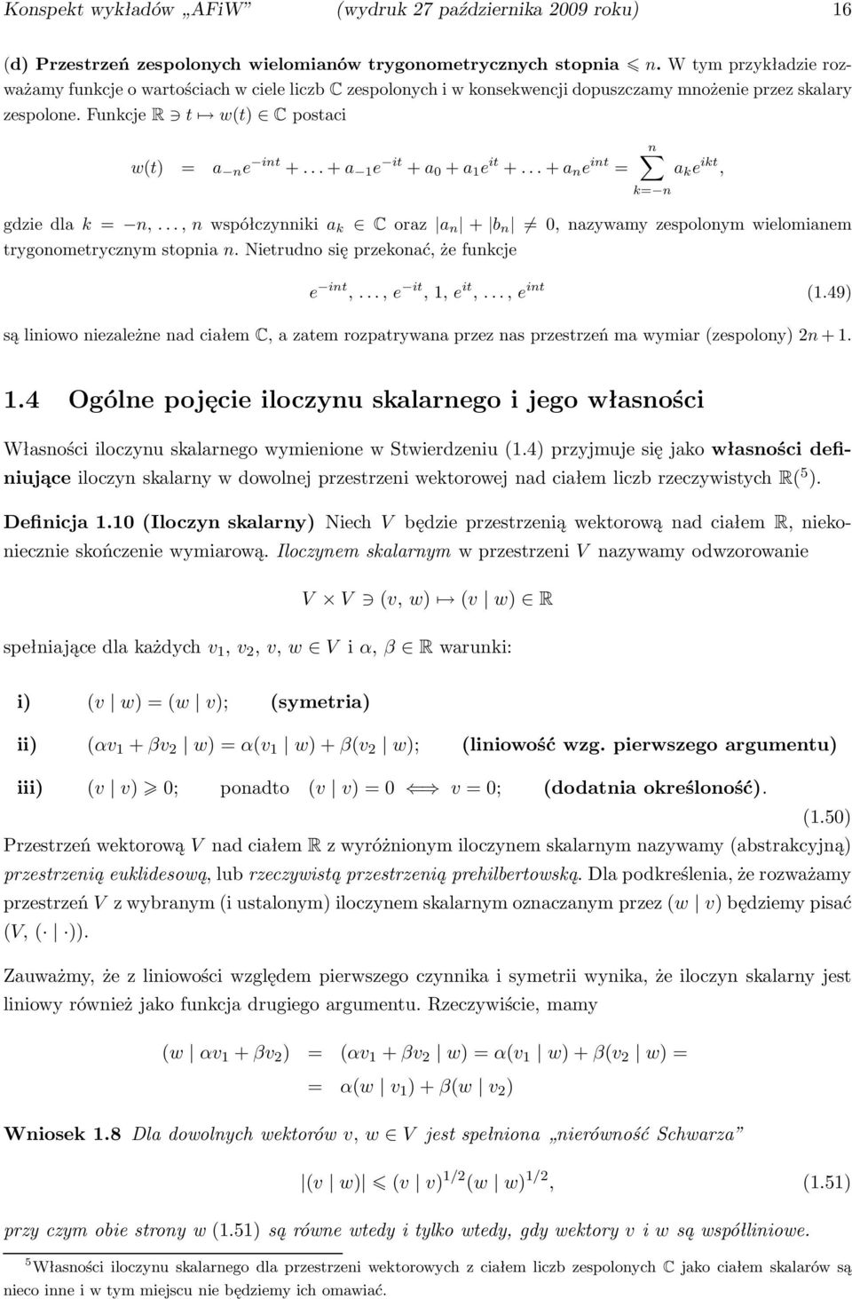 ..+a 1 e it +a +a 1 e it +...+a n e int = k= n a k e ikt, gdziedlak= n,...,nwspółczynnikia k Coraz a n + b n,nazywamyzespolonymwielomianem trygonometrycznym stopnia n.