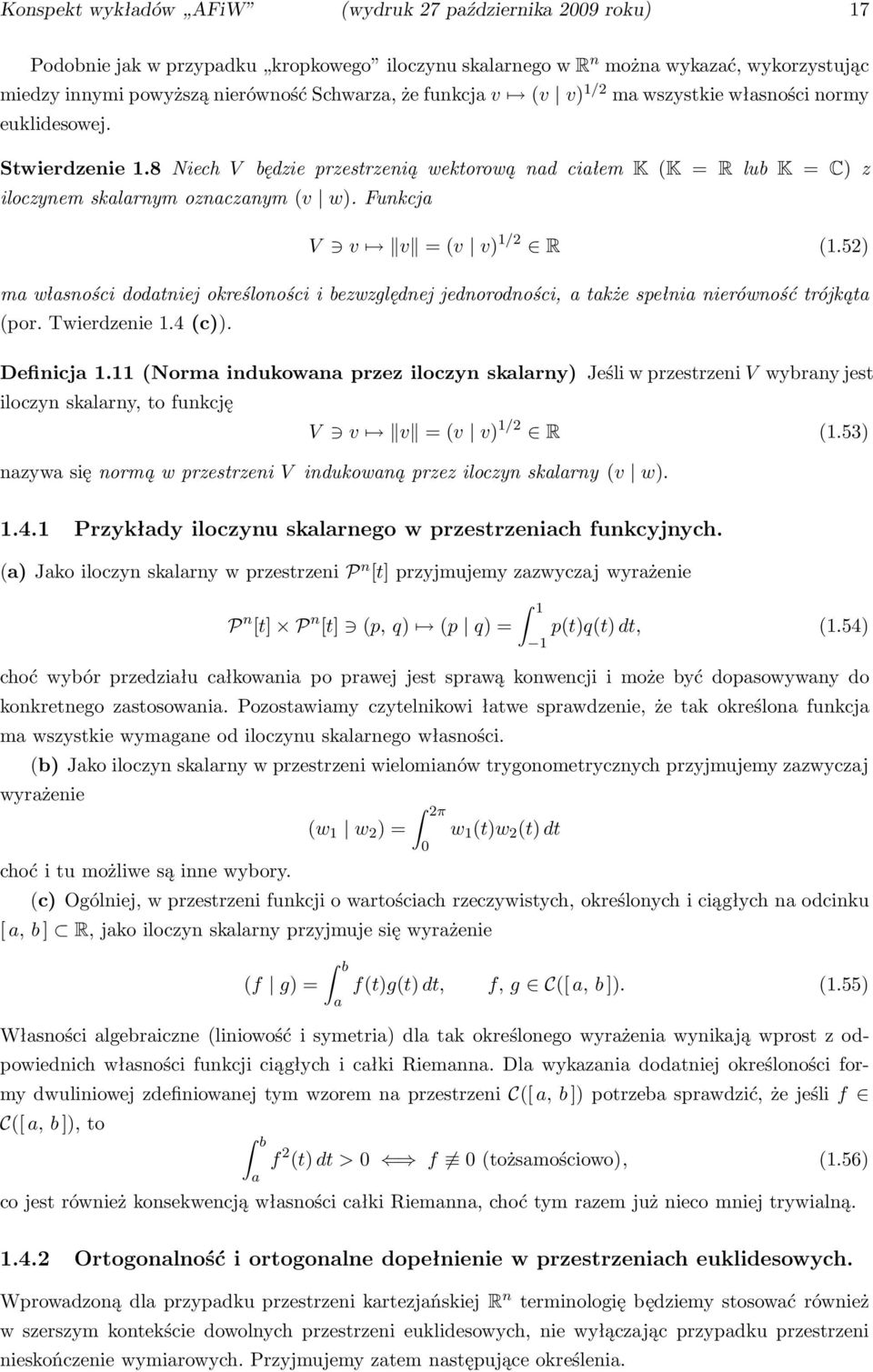 52) ma własności dodatniej określoności i bezwzględnej jednorodności, a także spełnia nierówność trójkąta (por. Twierdzenie 1.4(c)). Definicja 1.