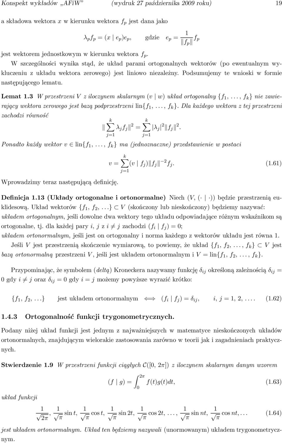 Lemat1.3WprzestrzeniVziloczynemskalarnym(v w)układortogonalny{f 1,...,f k }niezawierającywektorazerowegojestbaząpodprzestrzenilin{f 1,...,f k }.Dlakażdegowektoraztejprzestrzeni zachodzi równość λ j f j 2 = λ j 2 f j 2.