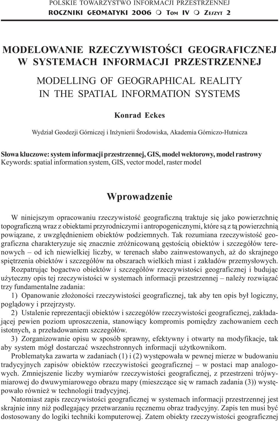 Górniczo-Hutnicza S³owa kluczowe: system informacji przestrzennej, GIS, model wektorowy, model rastrowy Keywords: spatial information system, GIS, vector model, raster model Wprowadzenie W niniejszym