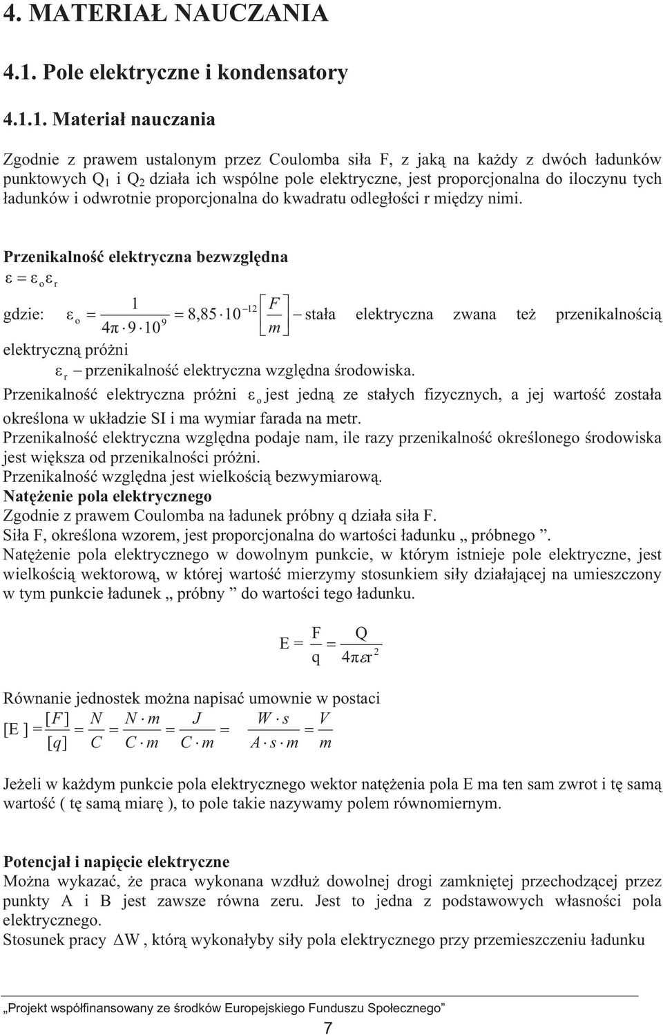 1. Materia nauczania Zgodnie z prawem ustalonym przez Coulomba sia F, z jak na kady z dwóch adunków punktowych Q 1 i Q 2 dziaa ich wspólne pole elektryczne, jest proporcjonalna do iloczynu tych