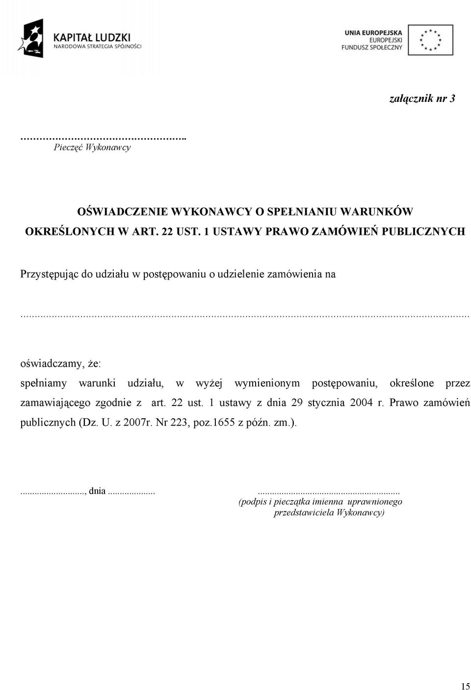 .. oświadczamy, że: spełniamy warunki udziału, w wyżej wymienionym postępowaniu, określone przez zamawiającego zgodnie z art. 22 ust.