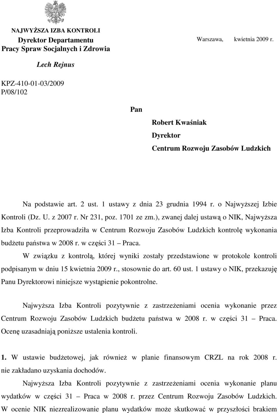 z 2007 r. Nr 231, poz. 1701 ze zm.), zwanej dalej ustawą o NIK, NajwyŜsza Izba Kontroli przeprowadziła w Centrum Rozwoju Zasobów Ludzkich kontrolę wykonania budŝetu państwa w 2008 r.