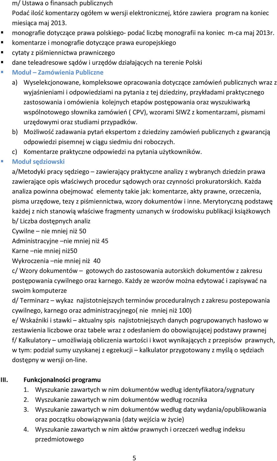 komentarze i monografie dotyczące prawa europejskiego cytaty z piśmiennictwa prawniczego dane teleadresowe sądów i urzędów działających na terenie Polski Moduł Zamówienia Publiczne a)