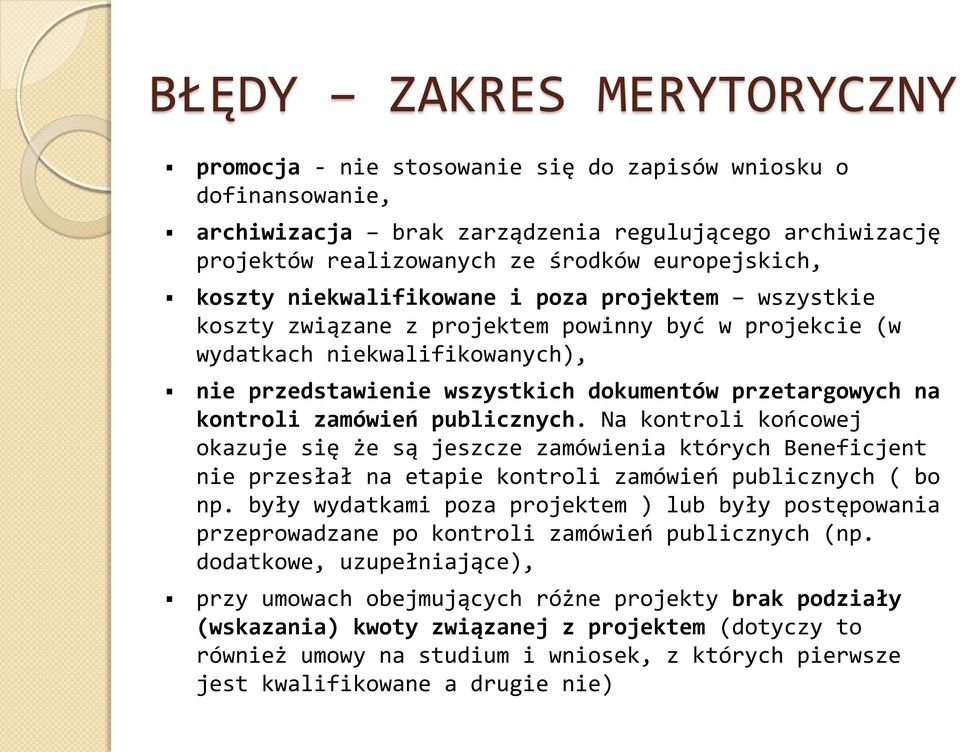 kontroli zamówień publicznych. Na kontroli końcowej okazuje się że są jeszcze zamówienia których Beneficjent nie przesłał na etapie kontroli zamówień publicznych ( bo np.