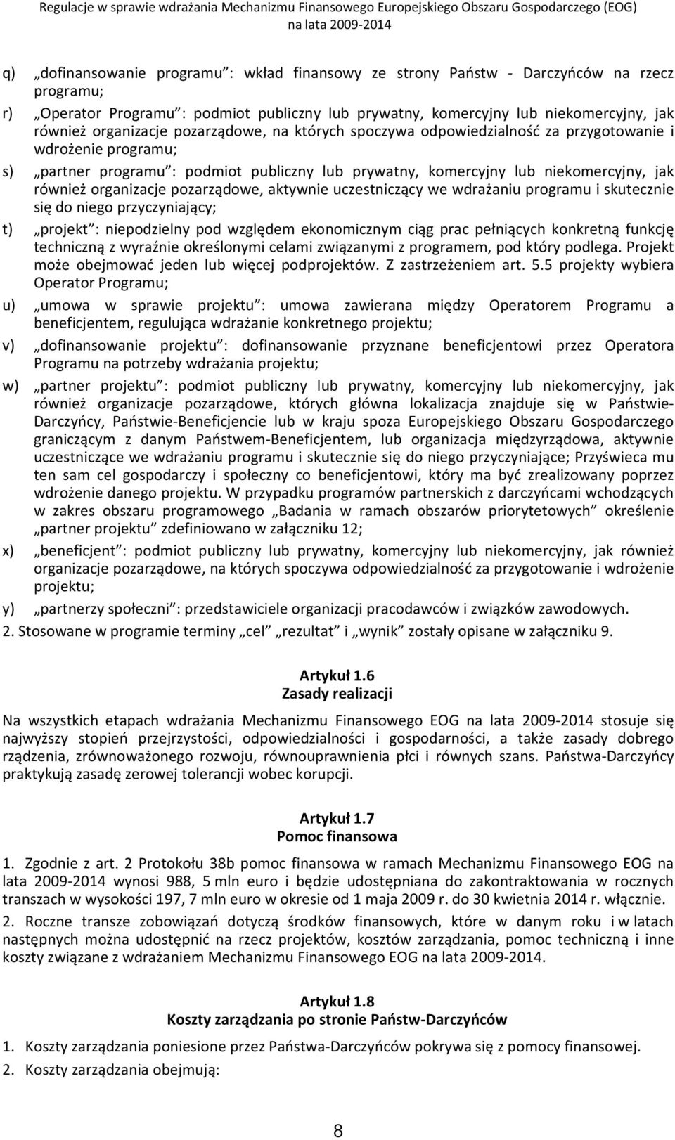 organizacje pozarządowe, aktywnie uczestniczący we wdrażaniu programu i skutecznie się do niego przyczyniający; t) projekt : niepodzielny pod względem ekonomicznym ciąg prac pełniących konkretną