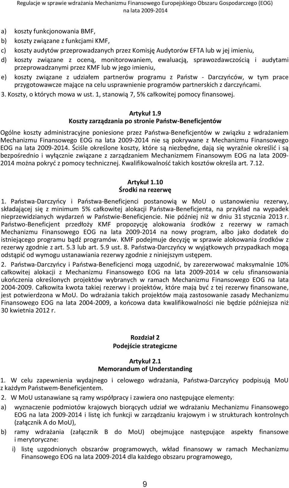 celu usprawnienie programów partnerskich z darczyńcami. 3. Koszty, o których mowa w ust. 1, stanowią 7, 5% całkowitej pomocy finansowej. Artykuł 1.