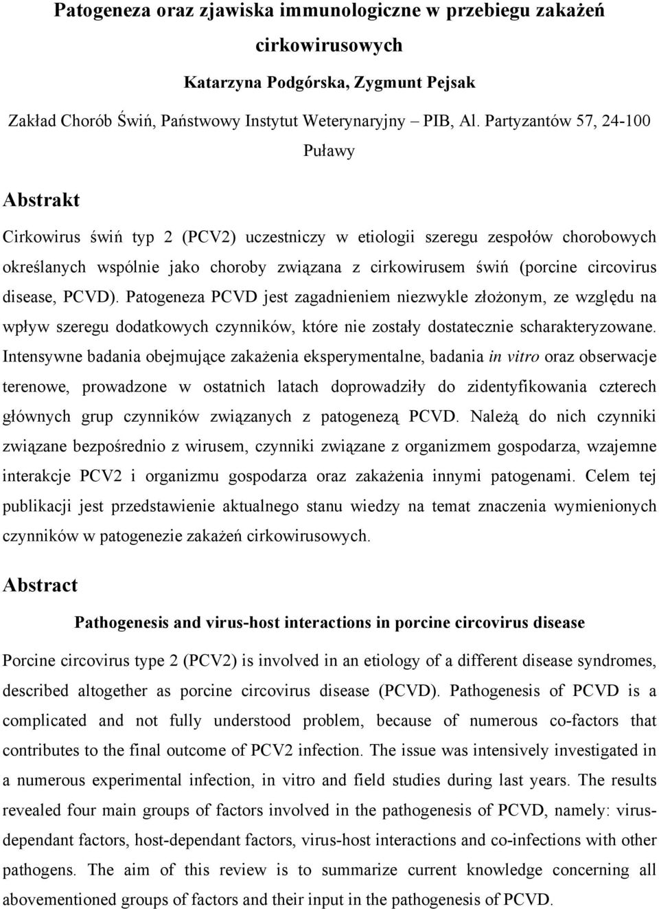 circovirus disease, PCVD). Patogeneza PCVD jest zagadnieniem niezwykle złożonym, ze względu na wpływ szeregu dodatkowych czynników, które nie zostały dostatecznie scharakteryzowane.