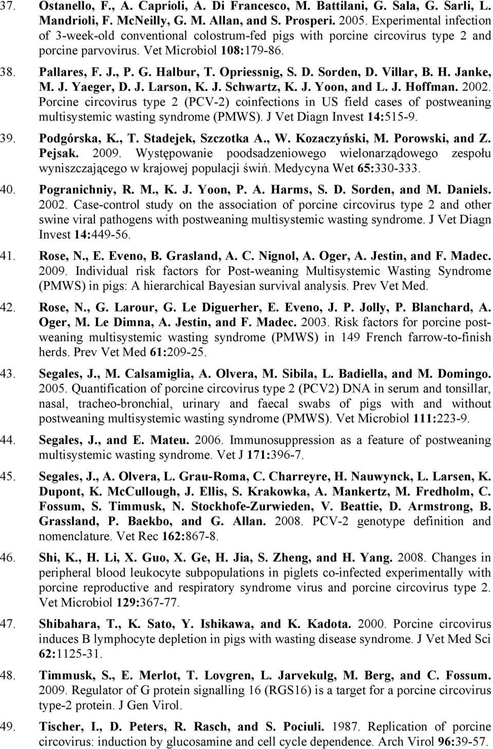 Opriessnig, S. D. Sorden, D. Villar, B. H. Janke, M. J. Yaeger, D. J. Larson, K. J. Schwartz, K. J. Yoon, and L. J. Hoffman. 2002.