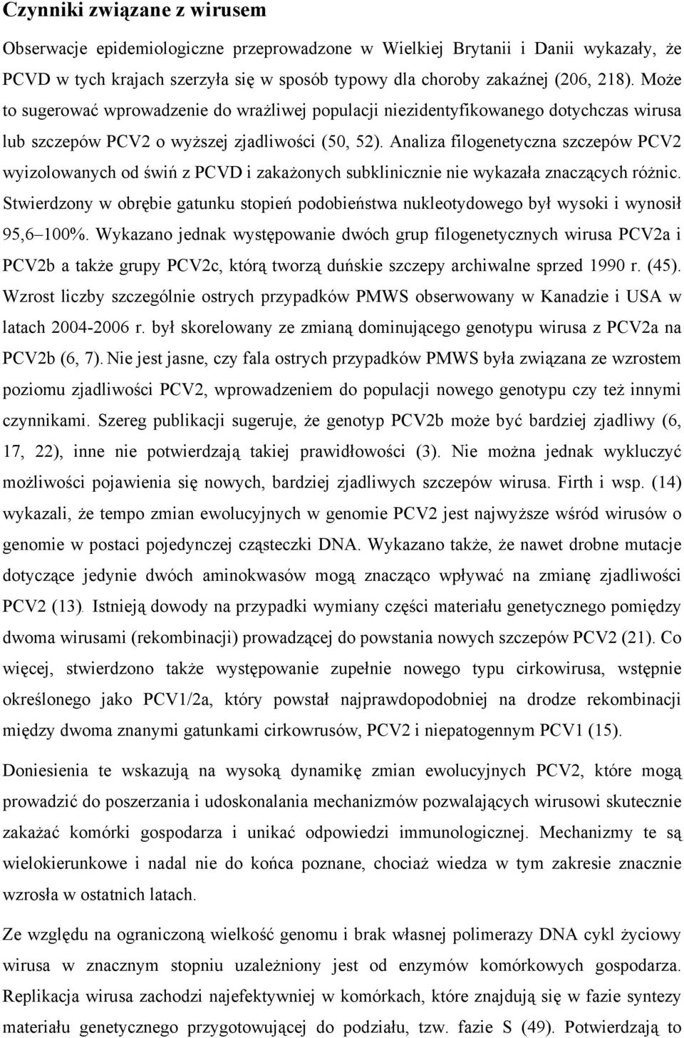 Analiza filogenetyczna szczepów PCV2 wyizolowanych od świń z PCVD i zakażonych subklinicznie nie wykazała znaczących różnic.