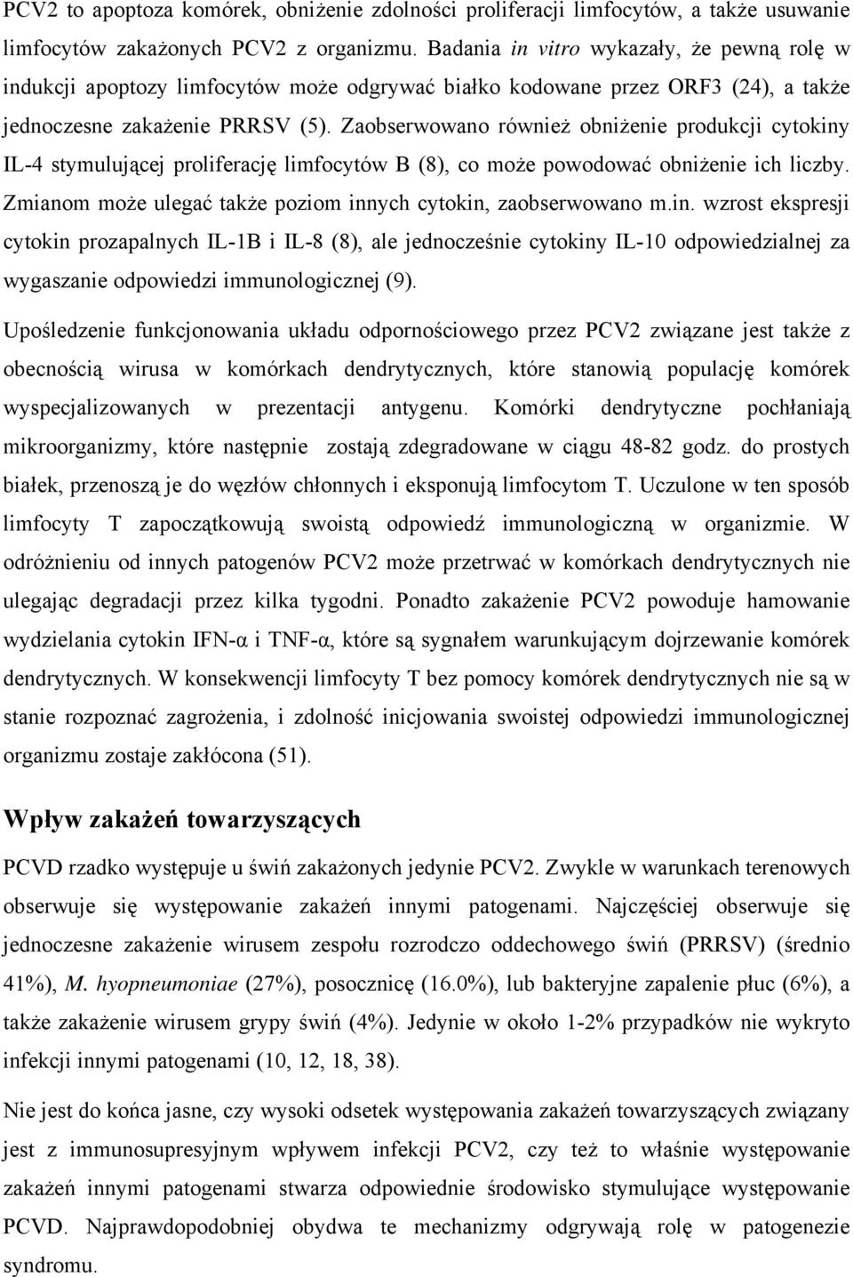 Zaobserwowano również obniżenie produkcji cytokiny IL-4 stymulującej proliferację limfocytów B (8), co może powodować obniżenie ich liczby.