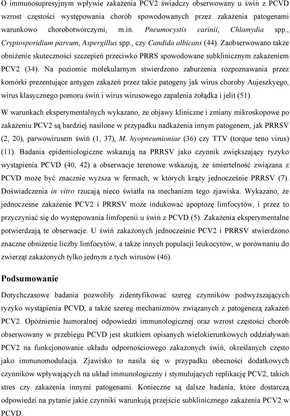 Zaobserwowano także obniżenie skuteczności szczepień przeciwko PRRS spowodowane subklinicznym zakażeniem PCV2 (34).