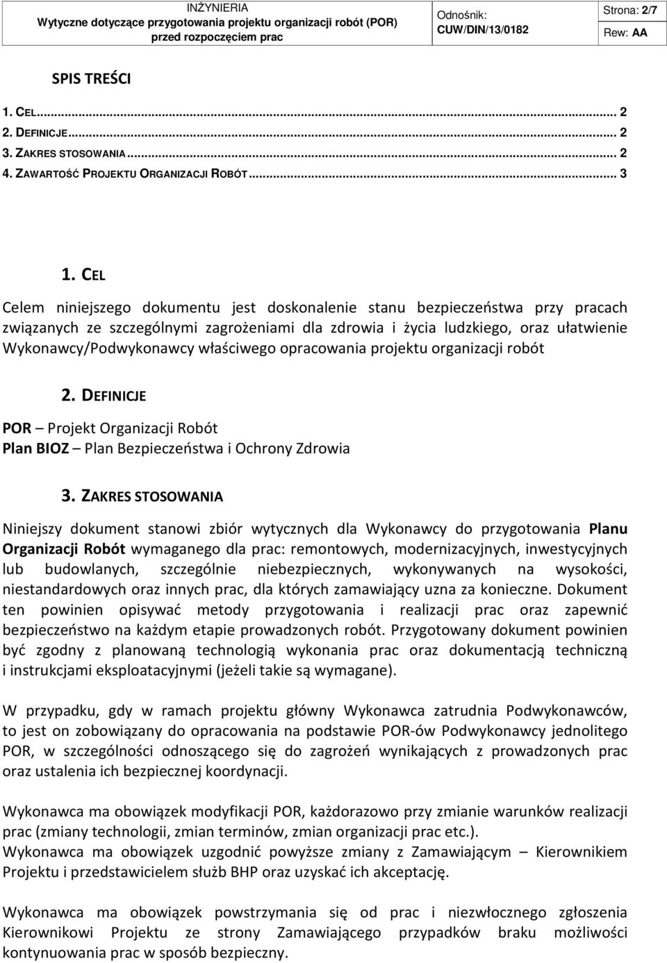 właściwego opracowania projektu organizacji robót. DEFINICJE POR Projekt Organizacji Robót Plan BIOZ Plan Bezpieczeństwa i Ochrony Zdrowia.