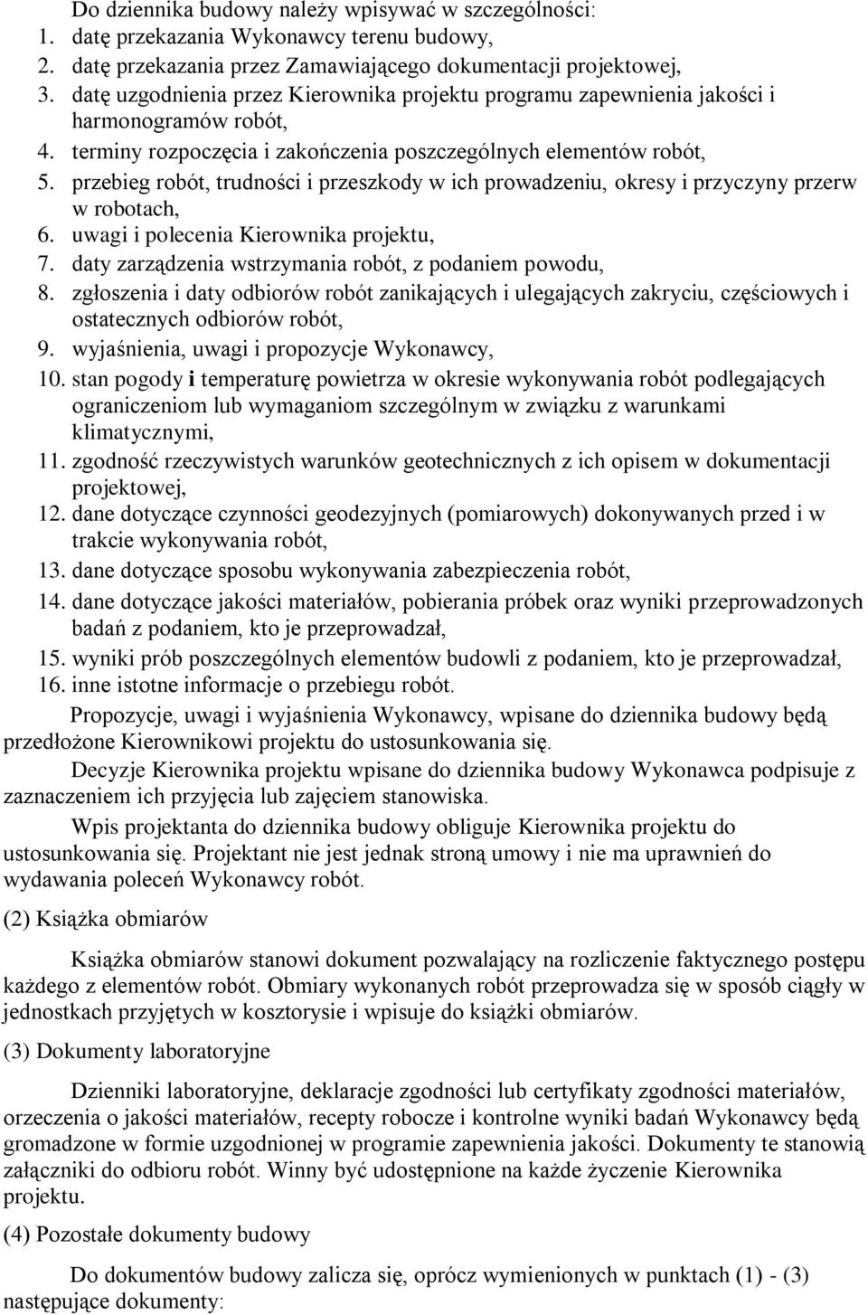 przebieg robót, trudności i przeszkody w ich prowadzeniu, okresy i przyczyny przerw w robotach, 6. uwagi i polecenia Kierownika projektu, 7. daty zarządzenia wstrzymania robót, z podaniem powodu, 8.