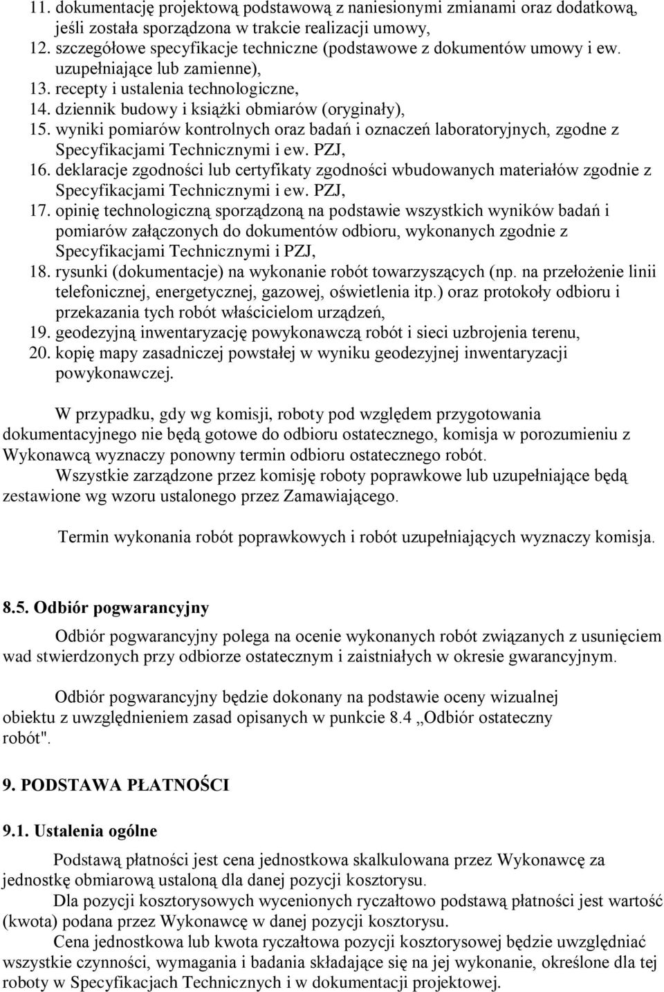 wyniki pomiarów kontrolnych oraz badań i oznaczeń laboratoryjnych, zgodne z Specyfikacjami Technicznymi i ew. PZJ, 16.