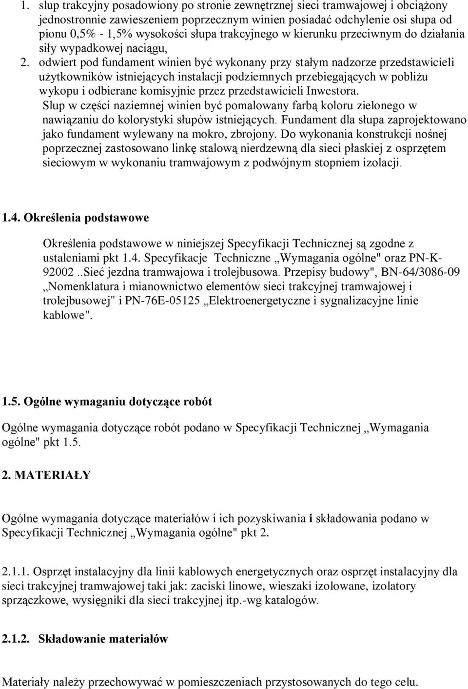 odwiert pod fundament winien być wykonany przy stałym nadzorze przedstawicieli użytkowników istniejących instalacji podziemnych przebiegających w pobliżu wykopu i odbierane komisyjnie przez