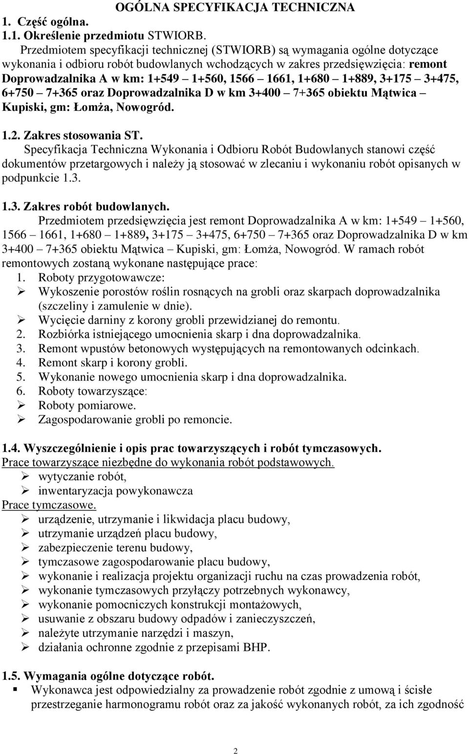 1566 1661, 1+680 1+889, 3+175 3+475, 6+750 7+365 oraz Doprowadzalnika D w km 3+400 7+365 obiektu Mątwica Kupiski, gm: Łomża, Nowogród. 1.2. Zakres stosowania ST.