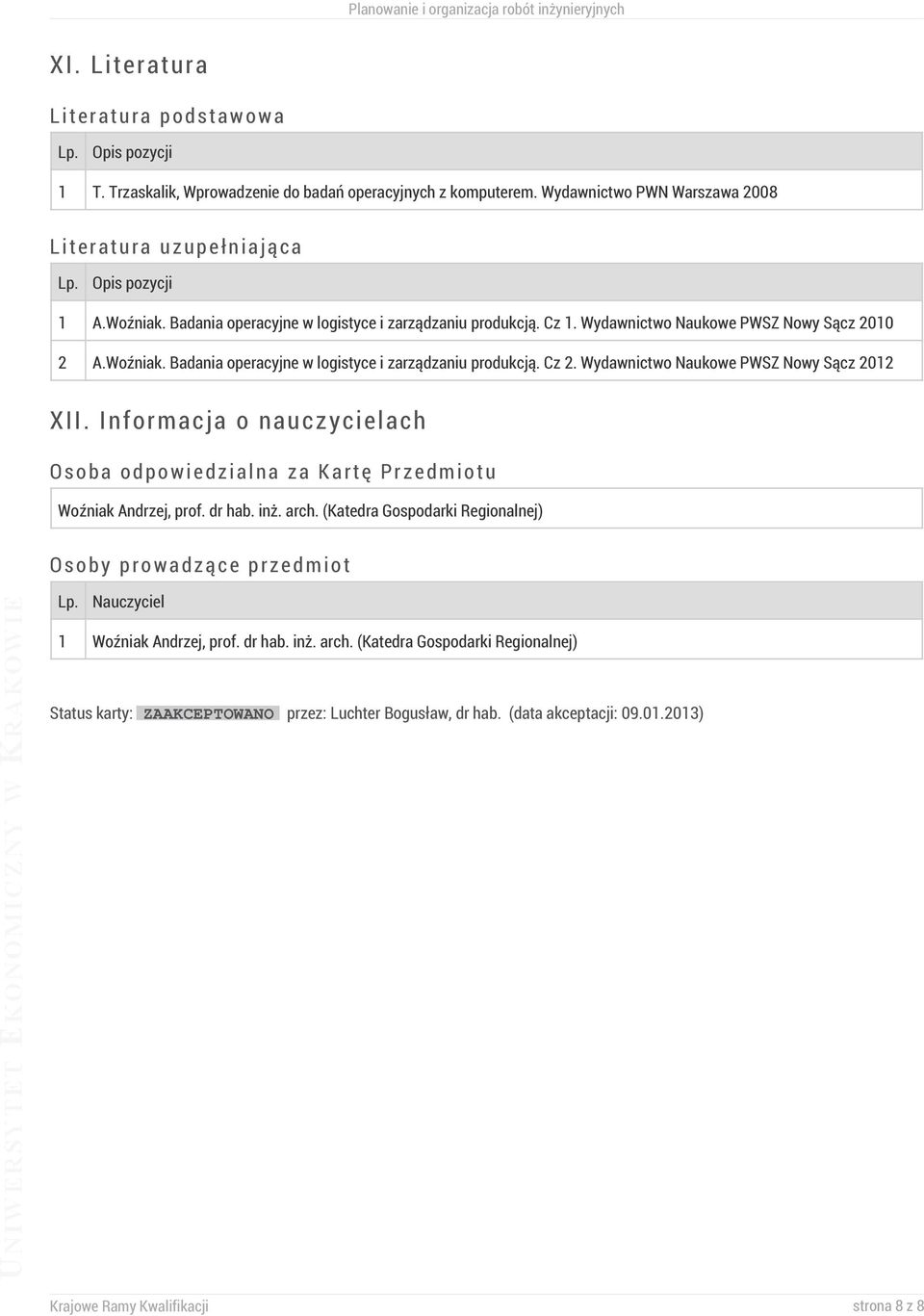 Wydawnictwo Naukowe PWSZ Nowy Sącz 2012 XII. Informacja o nauczycielach Osoba odpowiedzialna za Kartę Przedmiotu Woźniak Andrzej, prof. dr hab. inż. arch.