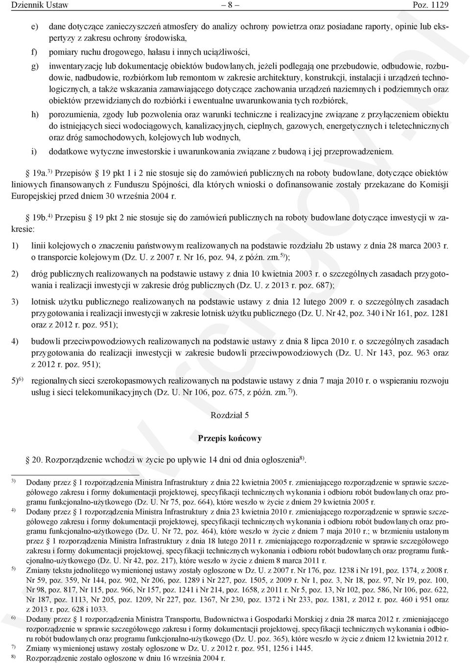 uciążliwości, g) inwentaryzację lub dokumentację obiektów budowlanych, jeżeli podlegają one przebudowie, odbudowie, rozbudowie, nadbudowie, rozbiórkom lub remontom w zakresie architektury,