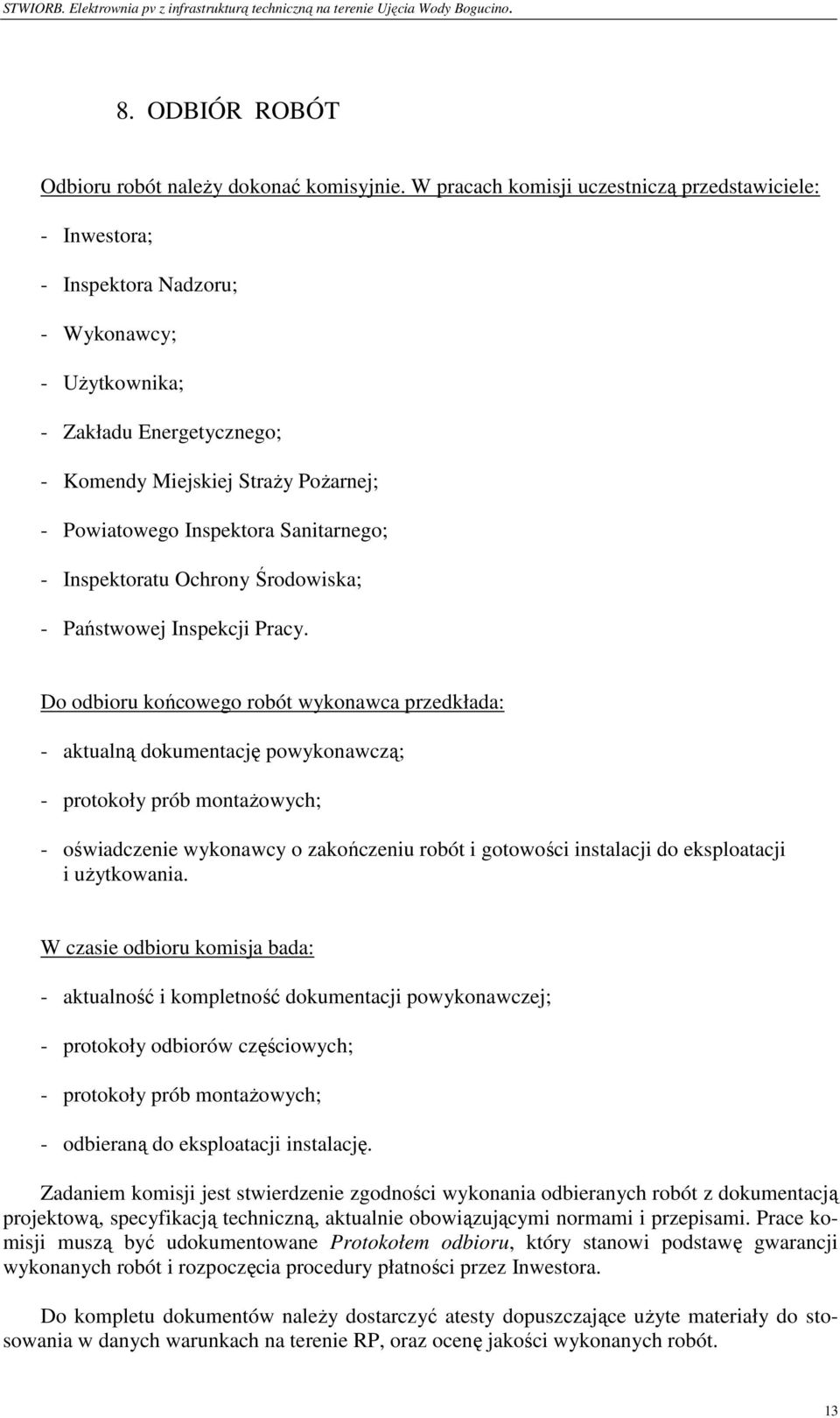 Sanitarnego; - Inspektoratu Ochrony Środowiska; - Państwowej Inspekcji Pracy.