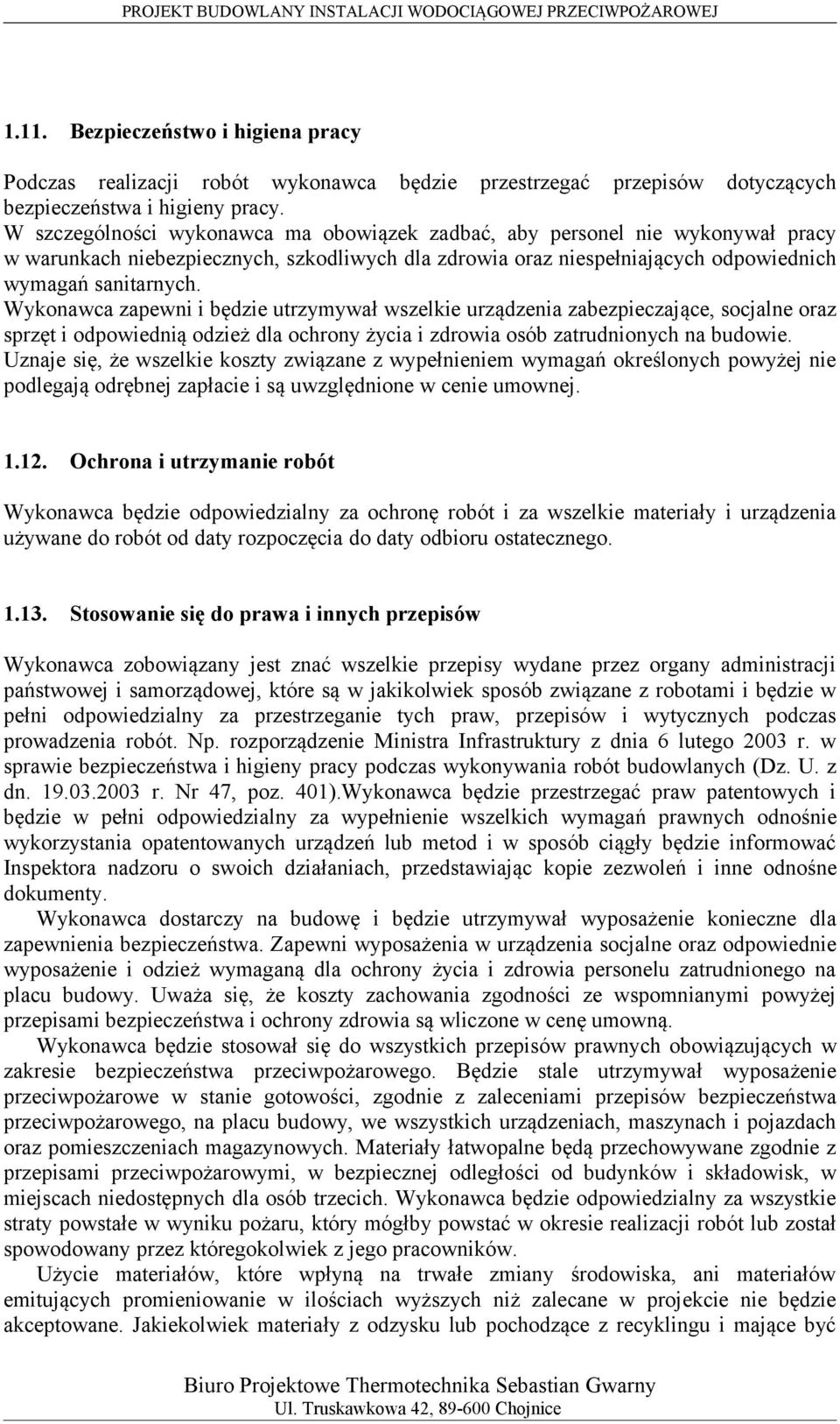 Wykonawca zapewni i będzie utrzymywał wszelkie urządzenia zabezpieczające, socjalne oraz sprzęt i odpowiednią odzież dla ochrony życia i zdrowia osób zatrudnionych na budowie.