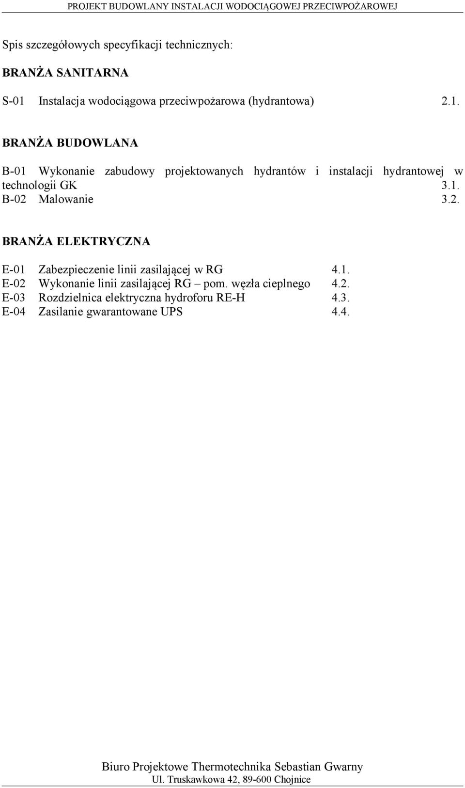 BRANŻA BUDOWLANA B-01 Wykonanie zabudowy projektowanych hydrantów i instalacji hydrantowej w technologii GK 3.1. B-02 Malowanie 3.