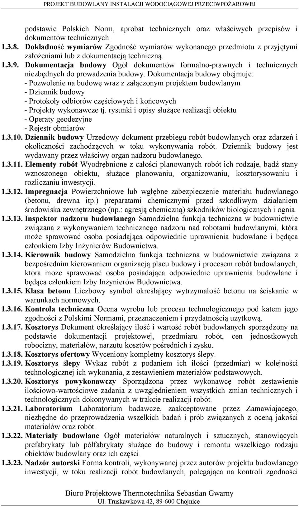 Dokumentacja budowy Ogół dokumentów formalno-prawnych i technicznych niezbędnych do prowadzenia budowy.