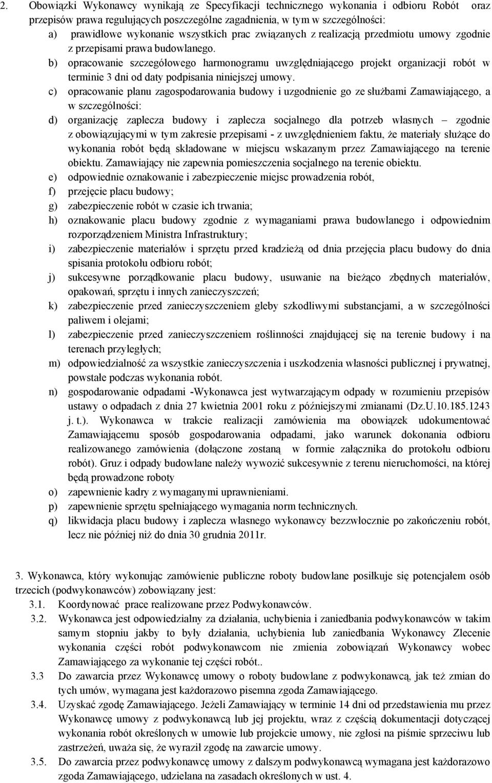 b) opracowanie szczegółowego harmonogramu uwzględniającego projekt organizacji robót w terminie 3 dni od daty podpisania niniejszej umowy.