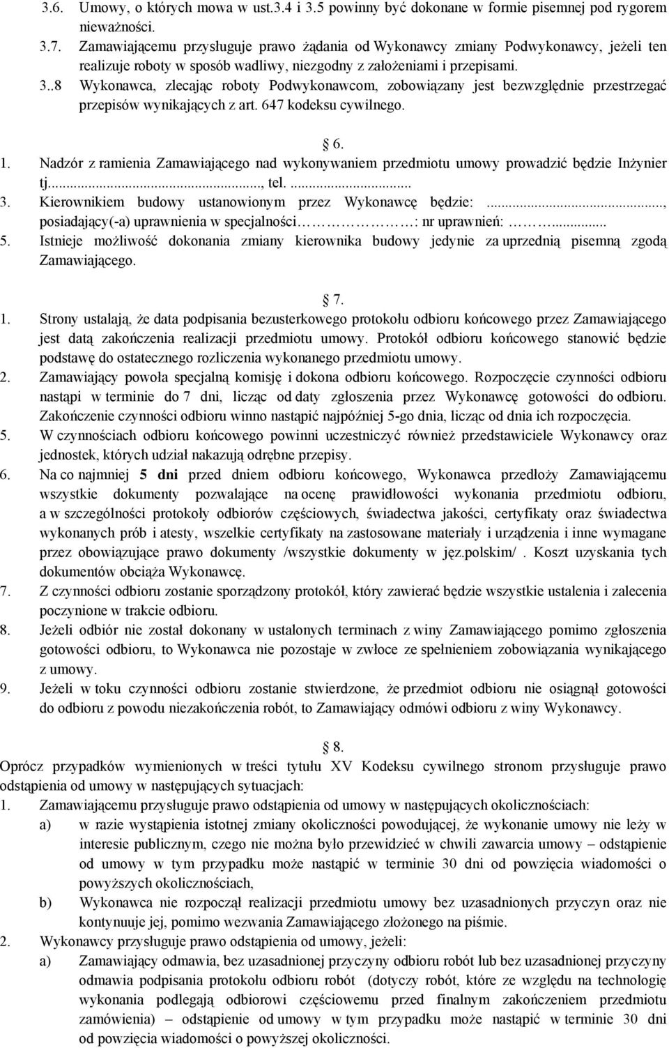 .8 Wykonawca, zlecając roboty Podwykonawcom, zobowiązany jest bezwzględnie przestrzegać przepisów wynikających z art. 647 kodeksu cywilnego. 6. 1.