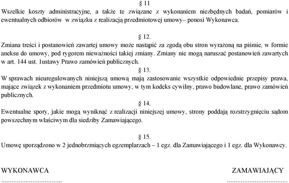 Zmiany nie mogą naruszać postanowień zawartych w art. 144 ust. 1ustawy Prawo zamówień publicznych. 13.