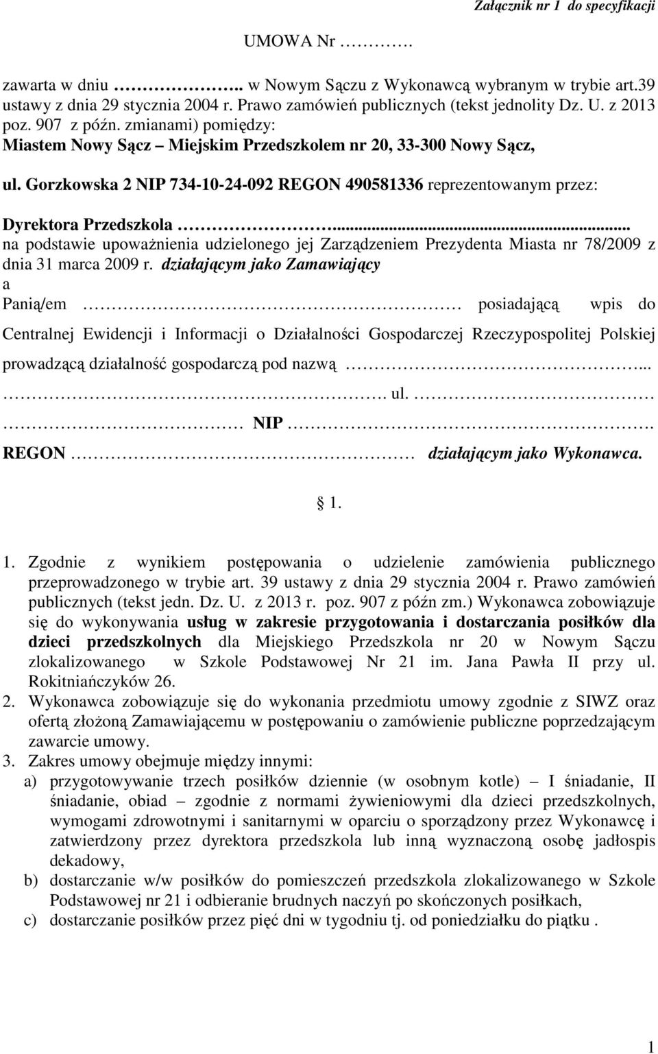 .. na podstawie upowaŝnienia udzielonego jej Zarządzeniem Prezydenta Miasta nr 78/2009 z dnia 31 marca 2009 r.