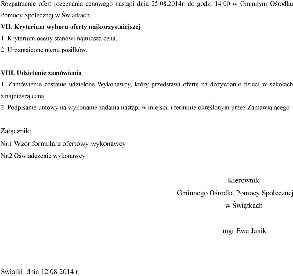 Zamówienie zostanie udzielone Wykonawcy, który przedstawi ofertę na dożywianie dzieci w szkołach z najniższą ceną. 2.