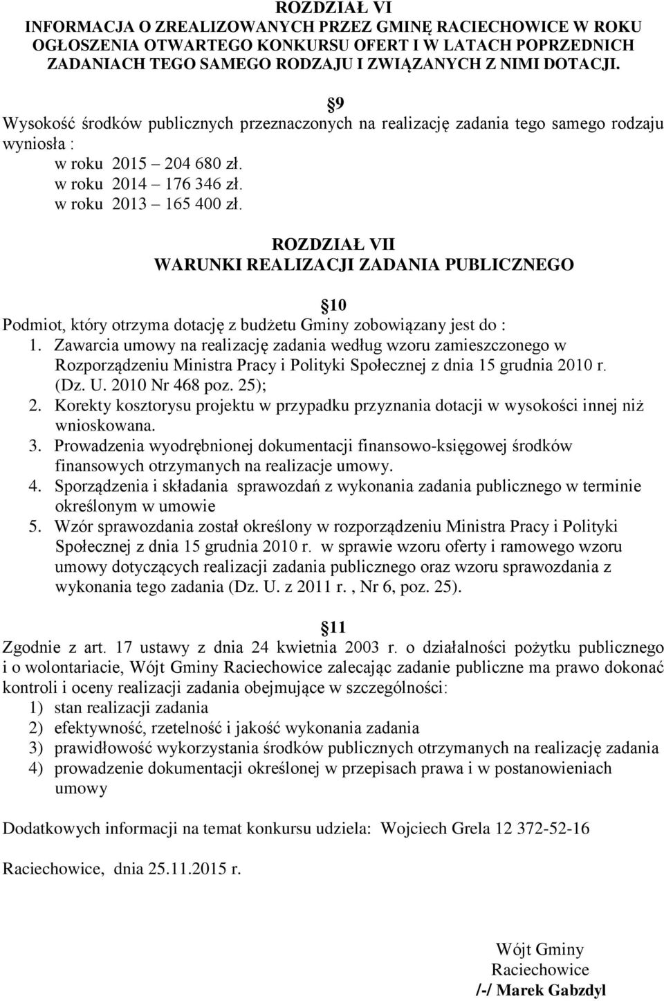 ROZDZIAŁ VII WARUNKI REALIZACJI ZADANIA PUBLICZNEGO 10 Podmiot, który otrzyma dotację z budżetu Gminy zobowiązany jest do : 1.