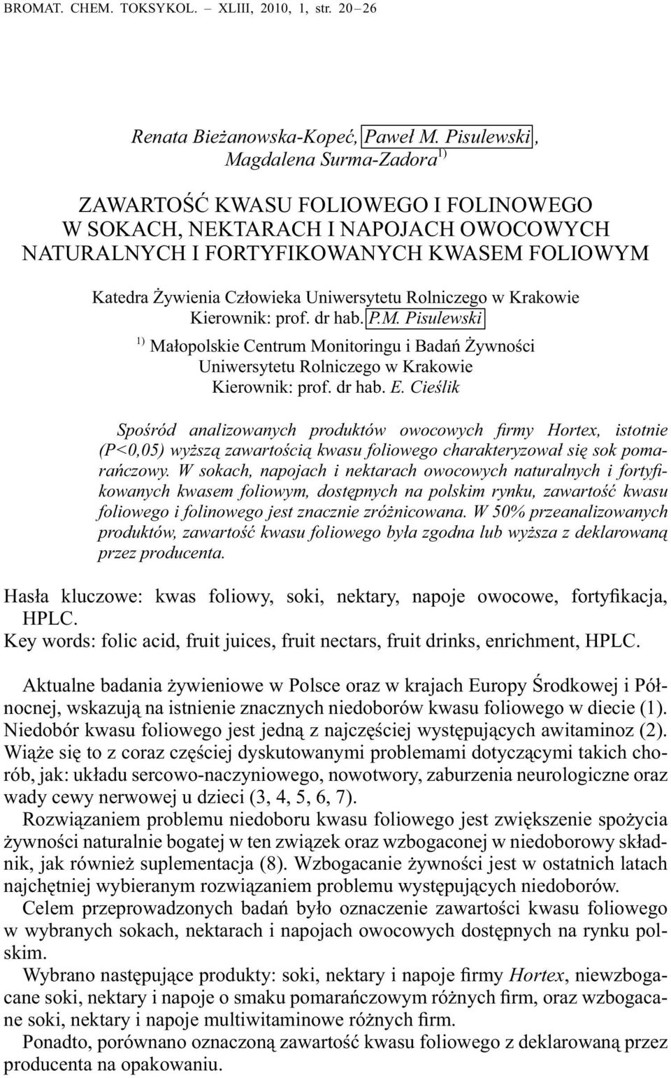 Uniwersytetu Rolniczego w Krakowie Kierownik: prof. dr hab. P.M. Pisulewski 1) Małopolskie Centrum Monitoringu i Badań Żywności Uniwersytetu Rolniczego w Krakowie Kierownik: prof. dr hab. E.