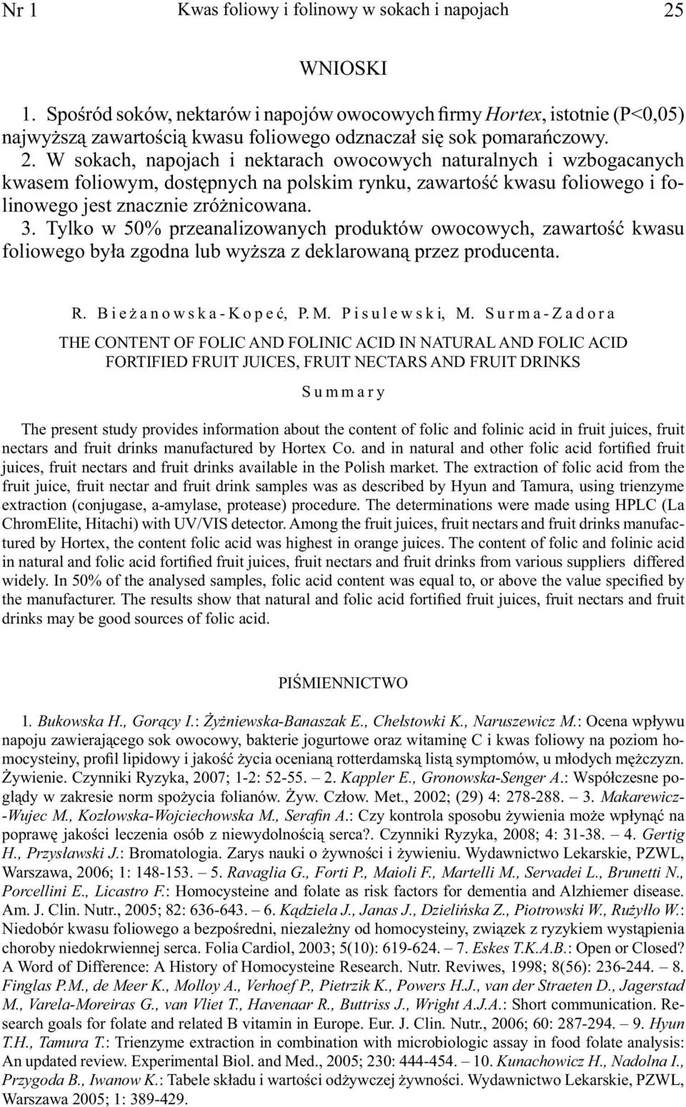 W sokach, napojach i nektarach owocowych naturalnych i wzbogacanych kwasem foliowym, dostępnych na polskim rynku, zawartość kwasu foliowego i folinowego jest znacznie zróżnicowana. 3.