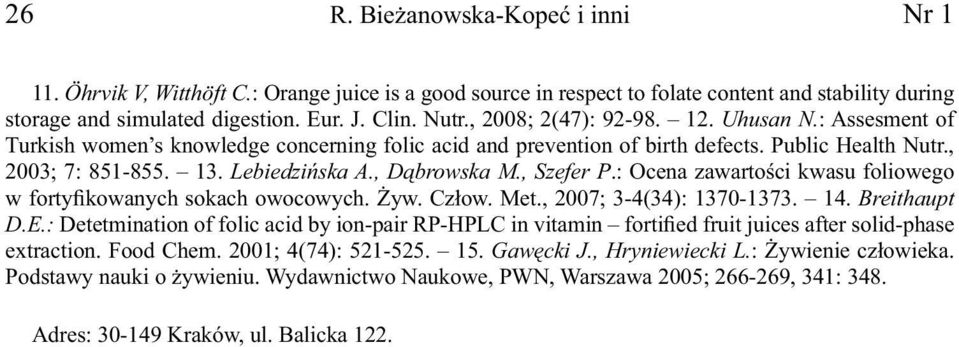 , Dąbrowska M., Szefer P.: Ocena zawartości kwasu foliowego w fortyfikowanych sokach owocowych. Żyw. Człow. Met., 2007; 3-4(34): 1370-1373. 14. Breithaupt D.E.