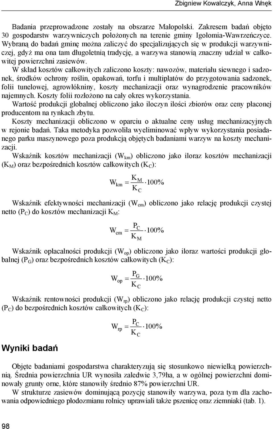 skład kosztów całkowitych zaliczono koszty: nawozów, materiału siewnego i sadzonek, środków ochrony roślin, opakowań, torfu i multiplatów do przygotowania sadzonek, folii tunelowej, agrowłókniny,