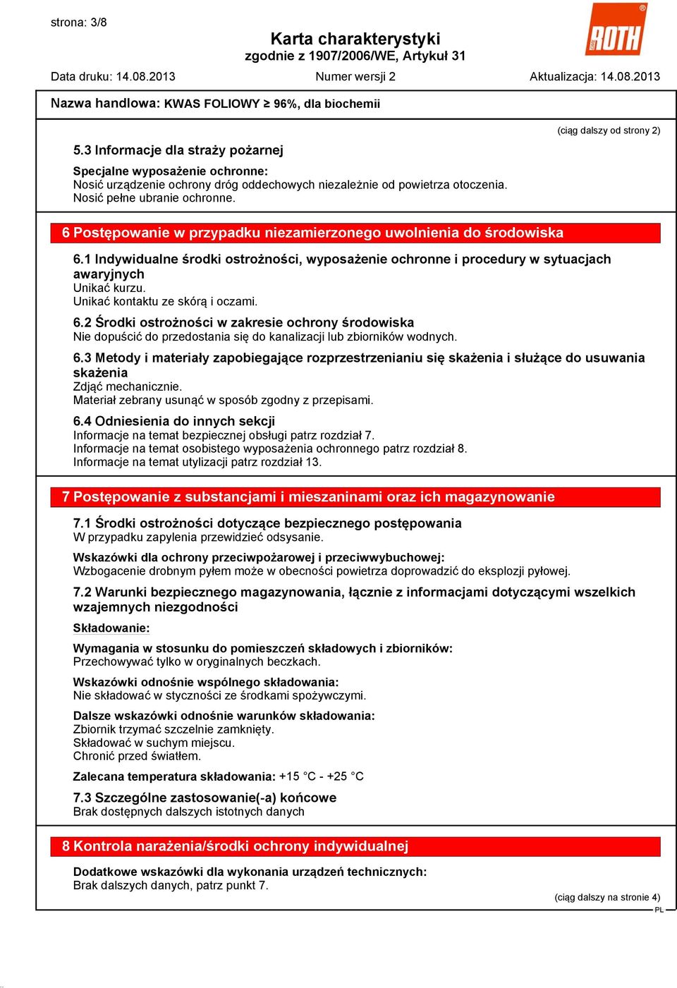 1 Indywidualne środki ostrożności, wyposażenie ochronne i procedury w sytuacjach awaryjnych Unikać kurzu. Unikać kontaktu ze skórą i oczami. 6.