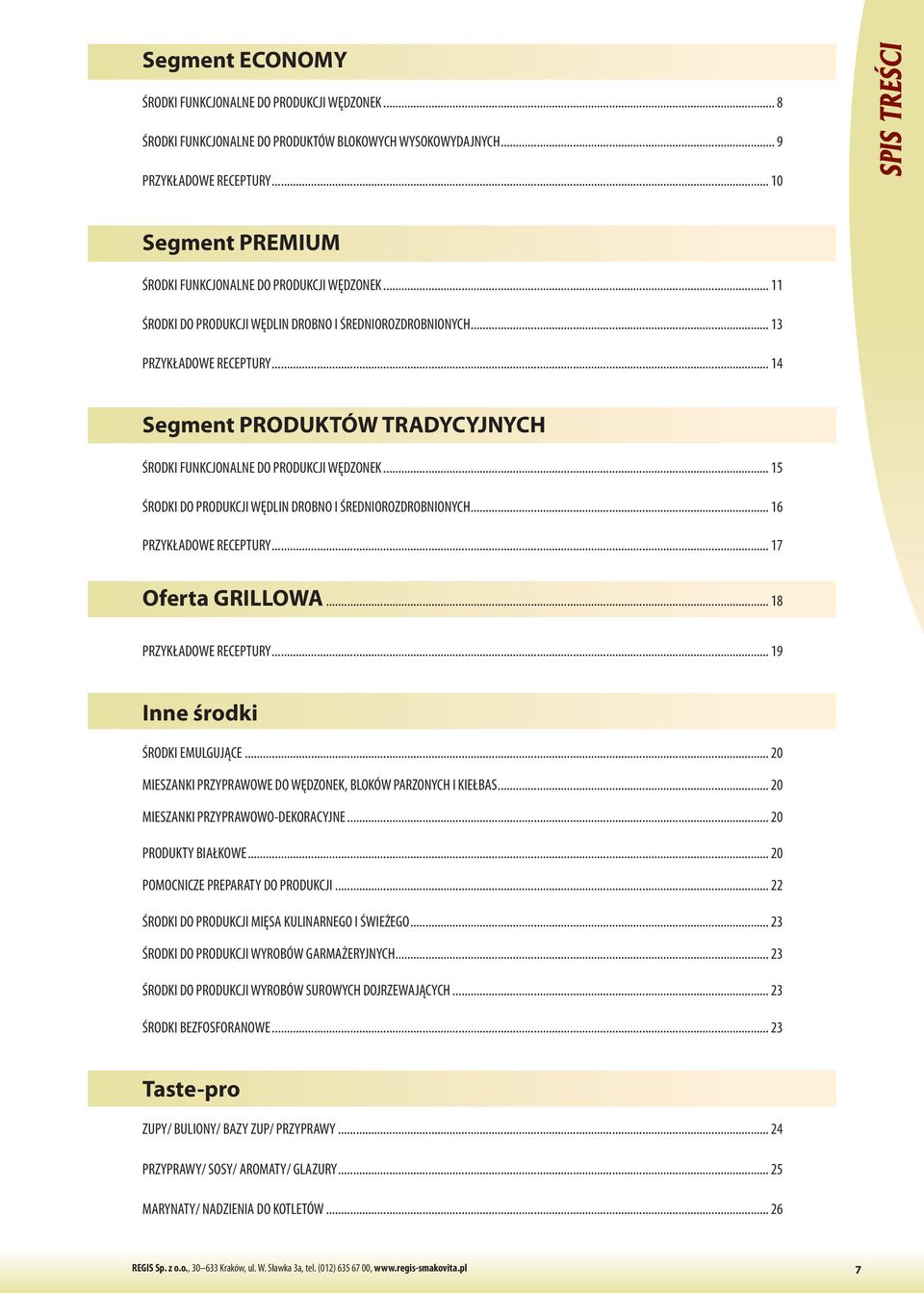 .. 14 Segment PRODUKTÓW TRADYCYJNYCH ŚRODKI FUNKCJONALNE DO PRODUKCJI WĘDZONEK... 15 ŚRODKI DO PRODUKCJI WĘDLIN DROBNO I ŚREDNIOROZDROBNIONYCH... 16 PRZYKŁADOWE RECEPTURY... 17 Oferta GRILLOWA.