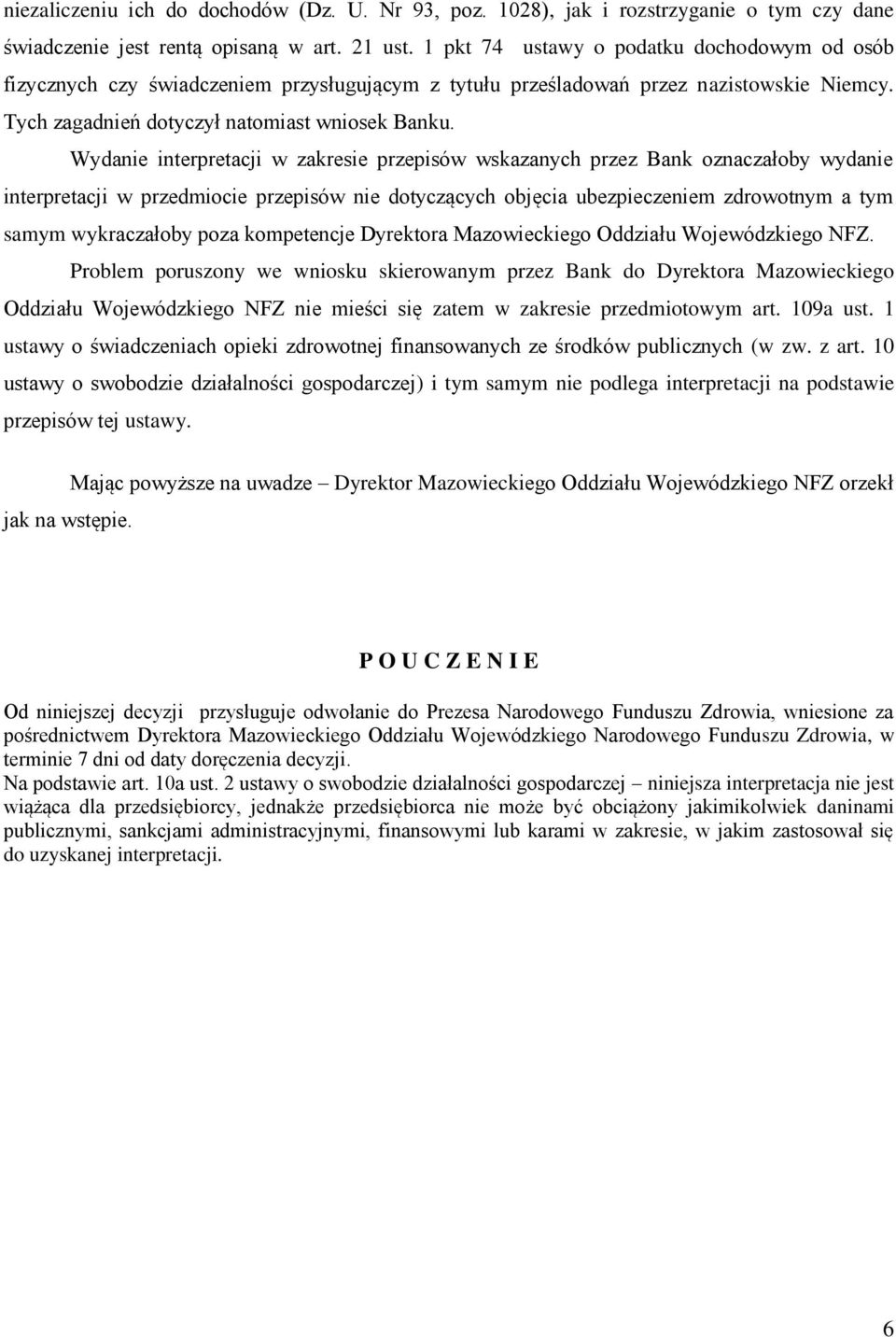 Wydanie interpretacji w zakresie przepisów wskazanych przez Bank oznaczałoby wydanie interpretacji w przedmiocie przepisów nie dotyczących objęcia ubezpieczeniem zdrowotnym a tym samym wykraczałoby