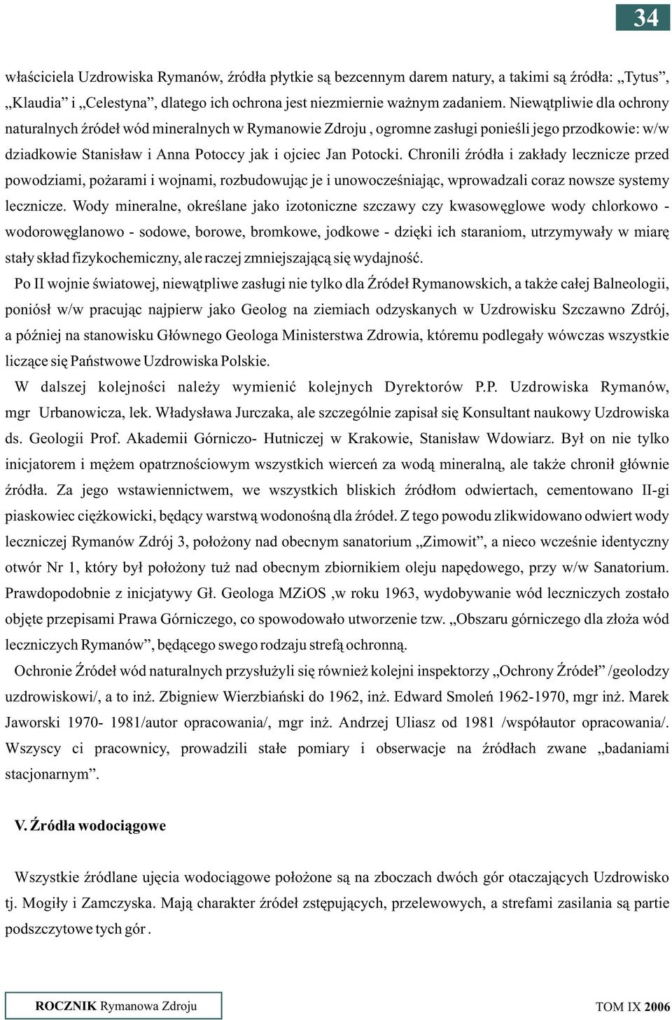 Chronili Ÿród³a i zak³ady lecznicze przed powodziami, po arami i wojnami, rozbudowuj¹c je i unowoczeœniaj¹c, wprowadzali coraz nowsze systemy lecznicze.