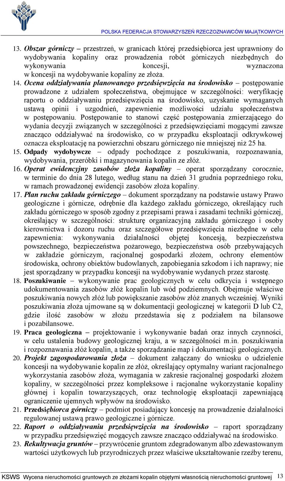 Ocena oddziaływania planowanego przedsięwzięcia na środowisko postępowanie prowadzone z udziałem społeczeństwa, obejmujące w szczególności: weryfikację raportu o oddziaływaniu przedsięwzięcia na