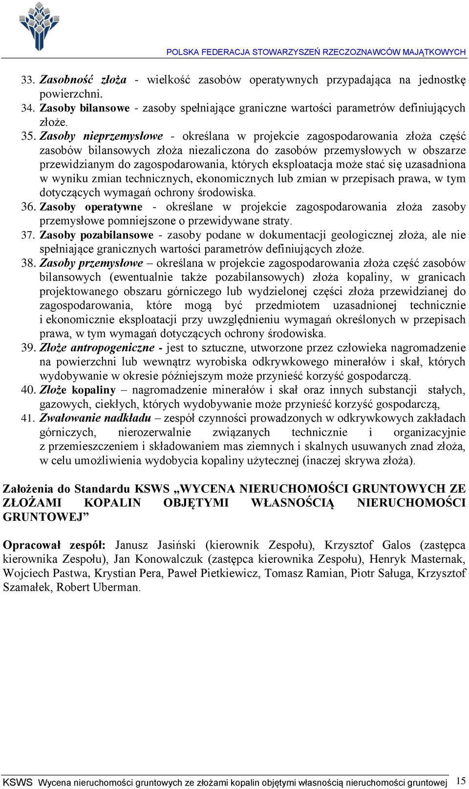 eksploatacja może stać się uzasadniona w wyniku zmian technicznych, ekonomicznych lub zmian w przepisach prawa, w tym dotyczących wymagań ochrony środowiska. 36.